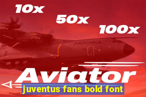 juventus fans bold font