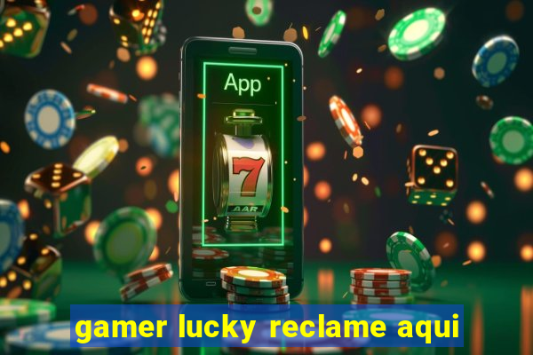 gamer lucky reclame aqui