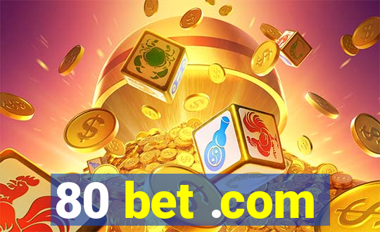 80 bet .com