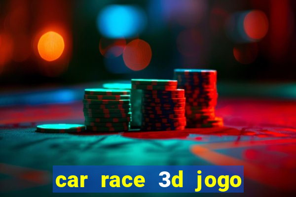 car race 3d jogo de carros