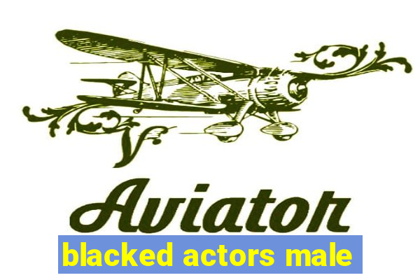 blacked actors male