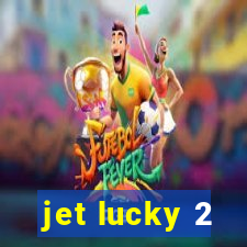 jet lucky 2