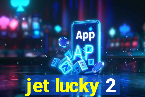 jet lucky 2