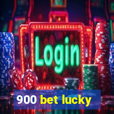 900 bet lucky