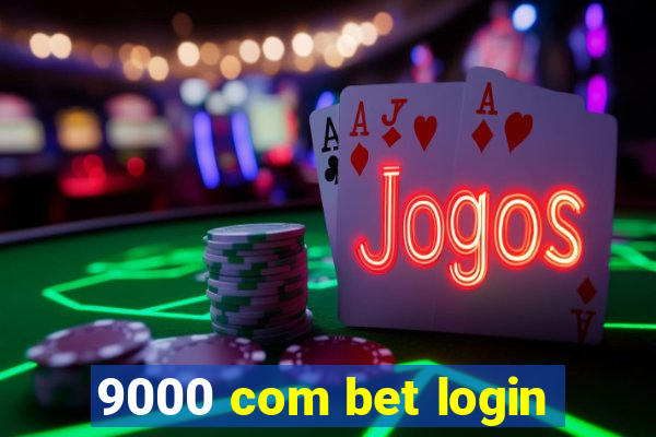 9000 com bet login