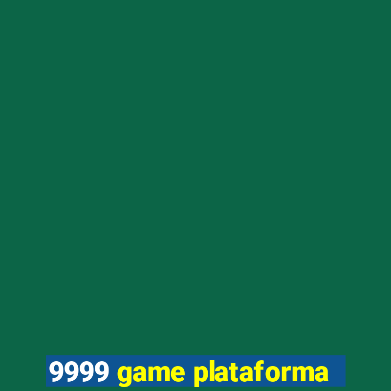 9999 game plataforma