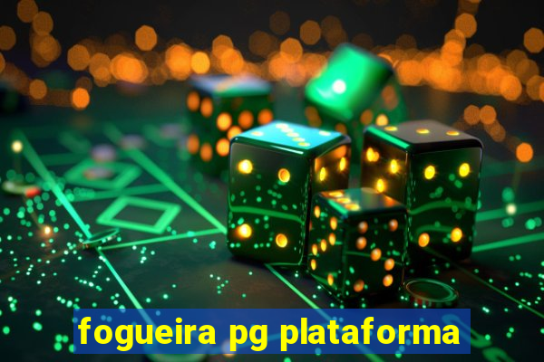 fogueira pg plataforma