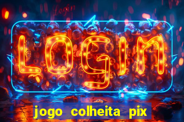 jogo colheita pix paga mesmo