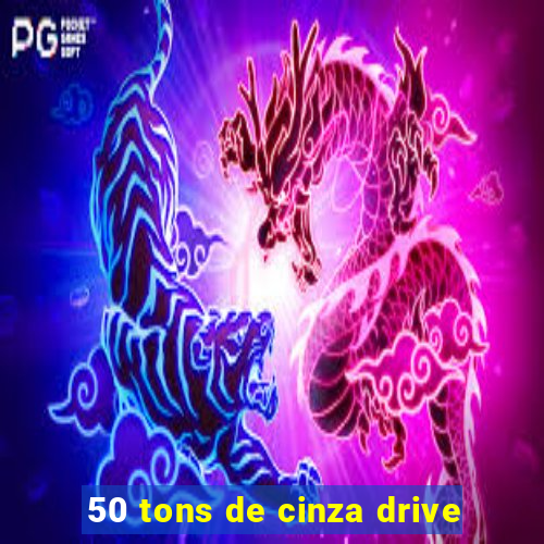 50 tons de cinza drive