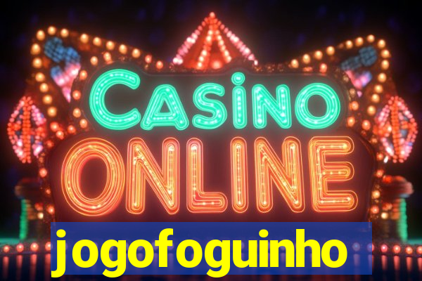 jogofoguinho