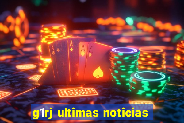 g1rj ultimas noticias