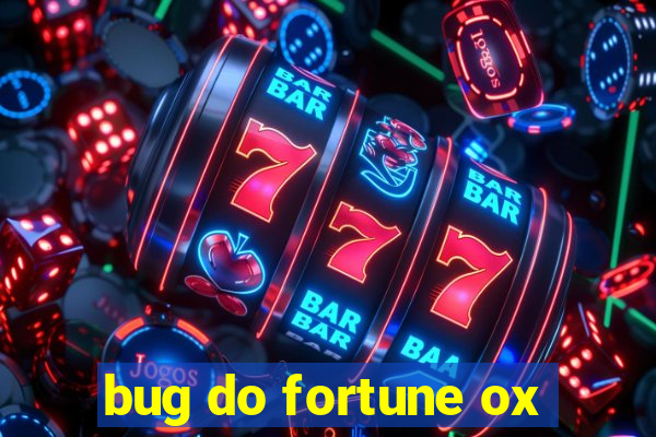 bug do fortune ox