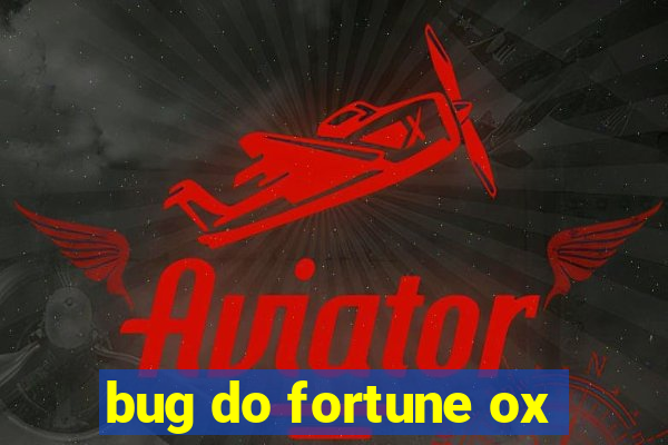 bug do fortune ox