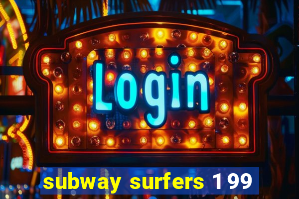 subway surfers 1 99