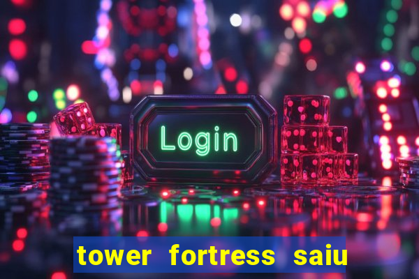 tower fortress saiu da play store