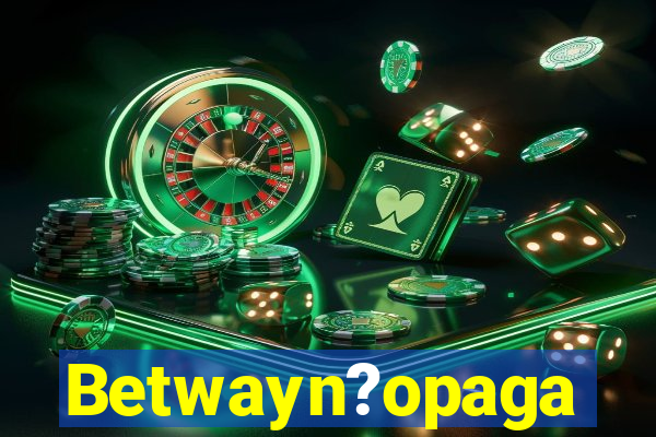 Betwayn?opaga