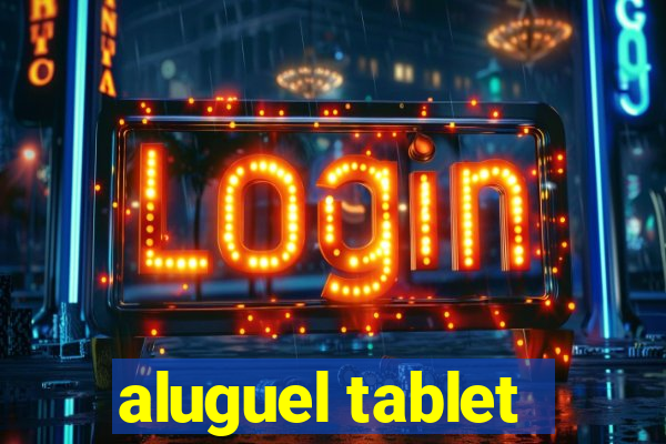 aluguel tablet