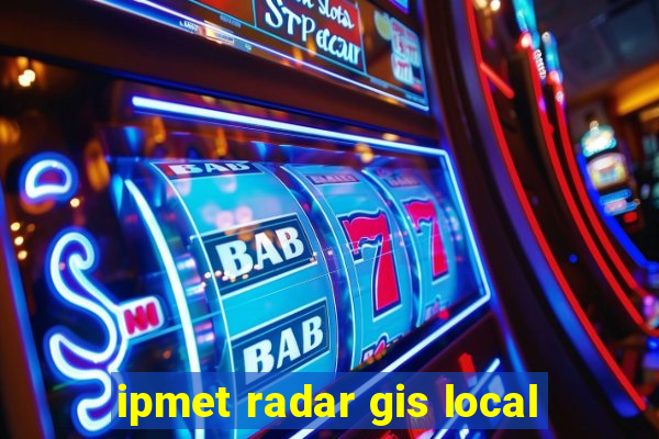 ipmet radar gis local