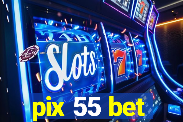 pix 55 bet