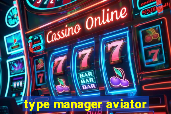 type manager aviator