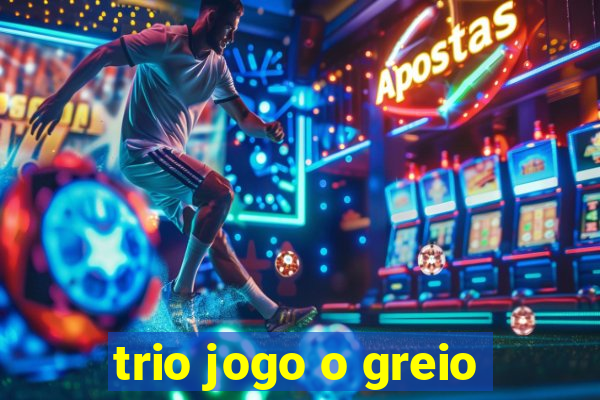 trio jogo o greio