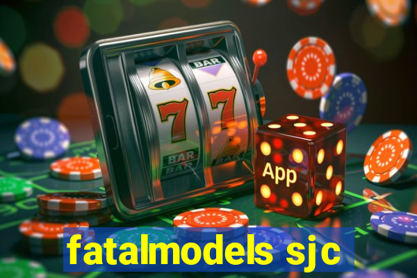 fatalmodels sjc