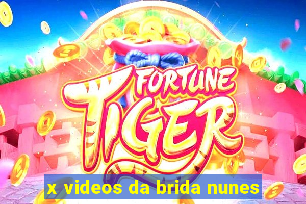 x videos da brida nunes