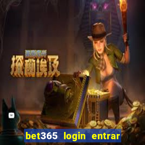 bet365 login entrar agora direto