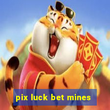 pix luck bet mines