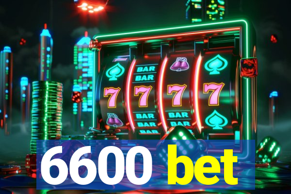 6600 bet