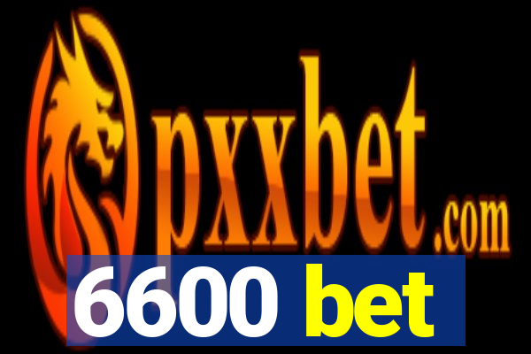 6600 bet