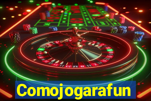 Comojogarafun