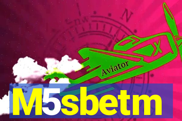 M5sbetm