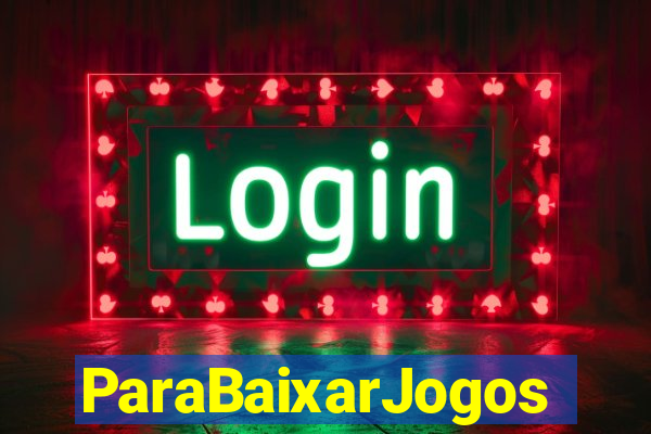 ParaBaixarJogos