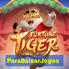 ParaBaixarJogos