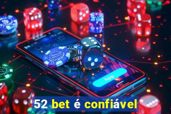 52 bet é confiável