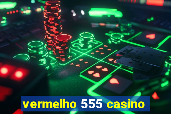 vermelho 555 casino