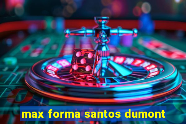 max forma santos dumont