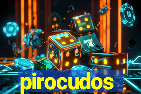 pirocudos