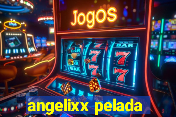 angelixx pelada