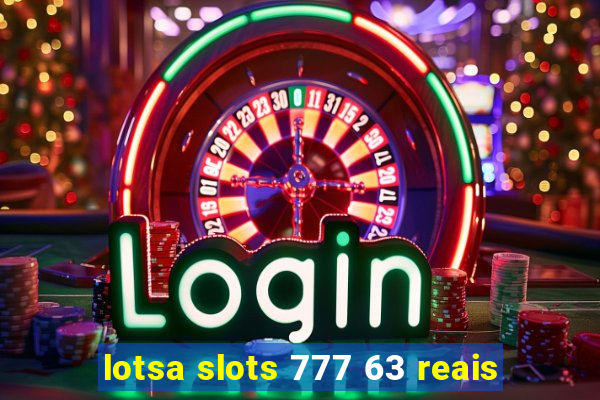 lotsa slots 777 63 reais