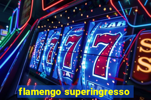 flamengo superingresso