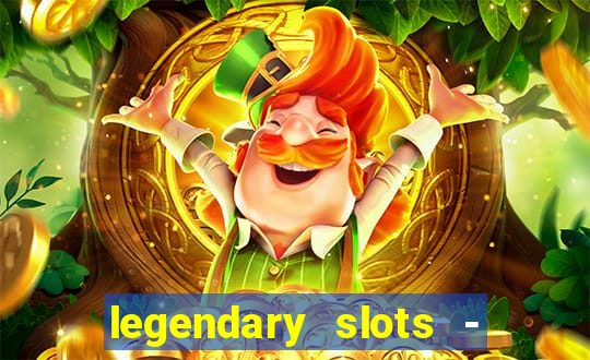 legendary slots - casino games