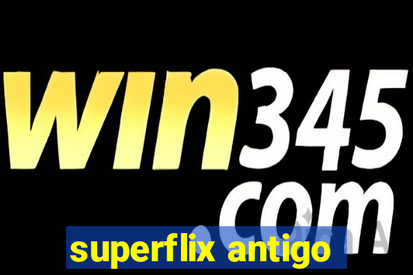 superflix antigo