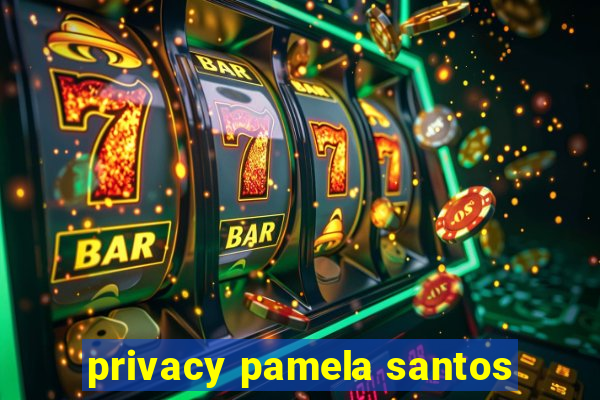 privacy pamela santos