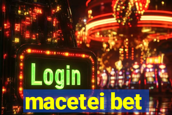 macetei bet