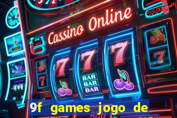 9f games jogo de ganhar dinheiro