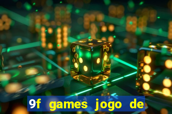 9f games jogo de ganhar dinheiro