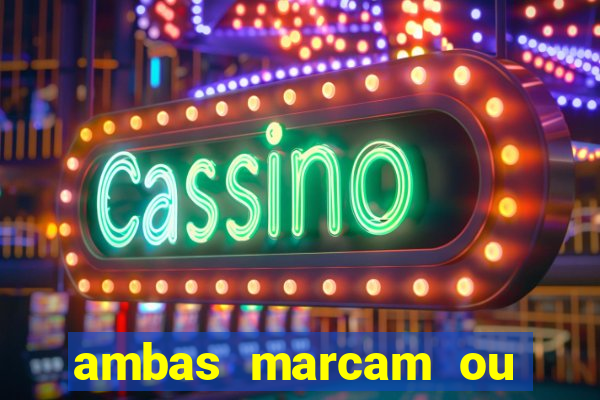 ambas marcam ou mais de 2.5 bet365