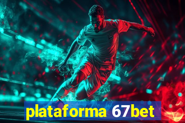 plataforma 67bet